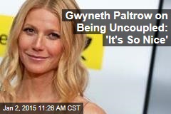 Gwyneth Paltrow on Being Uncoupled: &#39;It&#39;s So Nice&#39;
