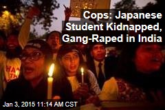 Cops: Japan Woman in India Kidnapped, Gang-Raped