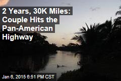 2 Years, 30K Miles: Couple Hits the Pan-American Highway