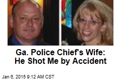 Ga. Police Chief&#39;s Wife: He Shot Me by Accident