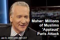 Maher: Millions of Muslims &#39;Applaud&#39; Paris Attack