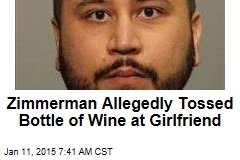 Zimmerman Allegedly Tossed Bottle of Wine at Girlfriend