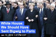 White House: We Should Have Sent Bigwig to Paris