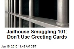 Jailhouse Smuggling 101: Don&#39;t Use Greeting Cards