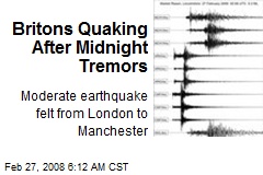 Britons Quaking After Midnight Tremors