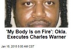&#39;My Body Is on Fire:&#39; Okla. Executes Charles Warner