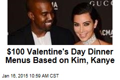 $100 Valentine&#39;s Day Dinner Menus Based on Kim, Kanye