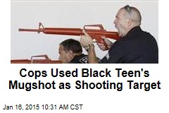 Cops Used Black Teen&#39;s Mugshot as Shooting Target