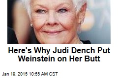 Here&#39;s Why Judi Dench Put Weinstein on Her Butt