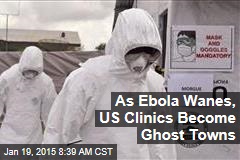 As Ebola Wanes, US Clinics Become Ghost Towns