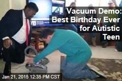 Vacuum Demo: Best Birthday Ever for Autistic Teen