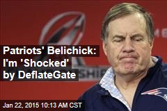 Patriots&#39; Belichick: I&#39;m &#39;Shocked&#39; by DeflateGate