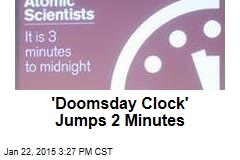 &#39;Doomsday Clock&#39; Jumps 2 Minutes
