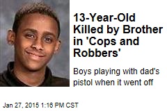 13-Year-Old Killed by Brother in &#39;Cops and Robbers&#39;