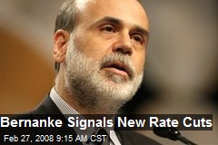 Bernanke Signals New Rate Cuts