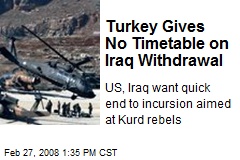 Turkey Gives No Timetable on Iraq Withdrawal