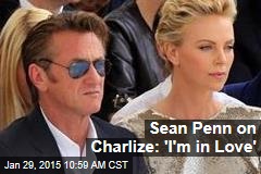 Sean Penn on Charlize: &#39;I&#39;m in Love&#39;