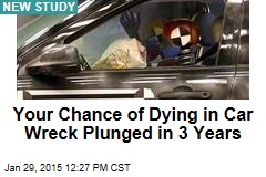 Your Chance of Dying in Car Wreck Plunged in 3 Years