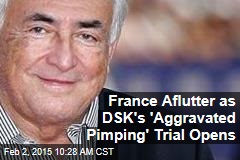 France Aflutter as DSK&#39;s &#39;Aggravated Pimping&#39; Trial Opens