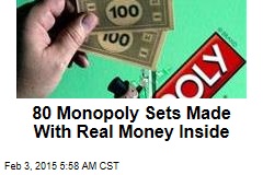 What Monopoly Money? 80 Sets Printed With Real Cash