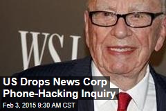 US Drops News Corp Phone-Hacking Inquiry