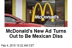 McDonald&#39;s Sparks Brouhaha With Mexican Diss