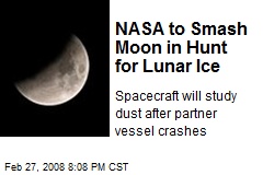 NASA to Smash Moon in Hunt for Lunar Ice