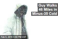 Guy Walks 46 Miles in Minus-35 Cold