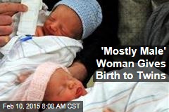 &#39;Mostly Male&#39; Woman Gives Birth to Twins