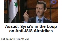 Assad: Syria&#39;s in the Loop on Anti-ISIS Airstrikes
