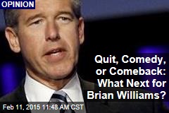Quit, Comedy, or Comeback: What Next for Brian Williams?