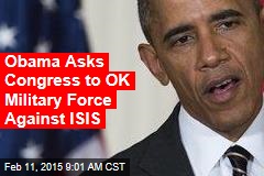 Obama Asks Congress to OK Military Force Against ISIS