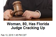 Woman, 80, Has Florida Judge Cracking Up