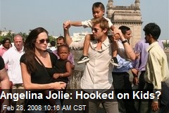 Angelina Jolie: Hooked on Kids?