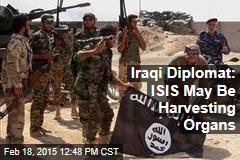 Iraqi Diplomat: ISIS May Be Harvesting Organs