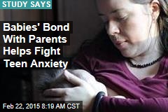 Babies&#39; Bond With Parents Helps Fight Teen Anxiety