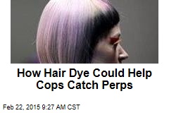 How Hair Dye Could Help Cops Catch Perps