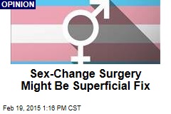 Sex-Change Surgery Might Be Superficial Fix