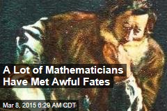 A Lot of Mathematicians Have Met Awful Fates