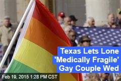 Texas Lets Lone &#39;Medically Fragile&#39; Gay Couple Wed