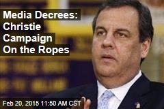 Media Decrees: Christie Campaign On the Ropes
