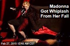 Madonna Got Whiplash From Her Fall