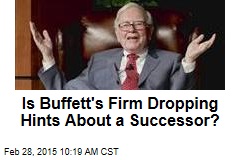 Is Buffett&#39;s Firm Dropping Hints About a Successor?