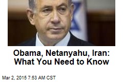 Obama, Netanyahu, Iran: What You Need to Know