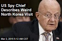 US Spy Chief: North Korea Visit Was Weird