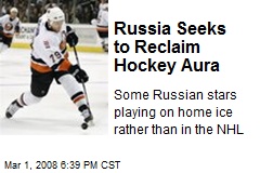 Russia Seeks to Reclaim Hockey Aura