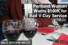 Portland Woman Wants $100K for Bad V-Day Service