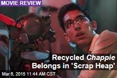 Recycled Chappie Belongs in &#39;Scrap Heap&#39;