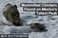Mummified Climbers Found on Mexico&#39;s Tallest Peak