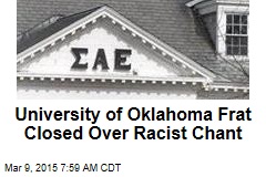 University of Oklahoma Frat Closed Over Racist Chant